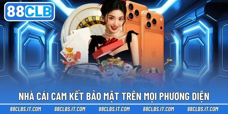 Nhà cái cam kết bảo mật trên mọi phương diện