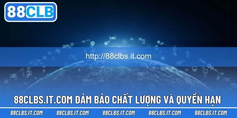 88CLBS.IT.COM đảm bảo chất lượng và quyền hạn