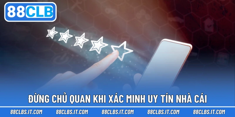 Đừng chủ quan khi xác minh uy tín nhà cái