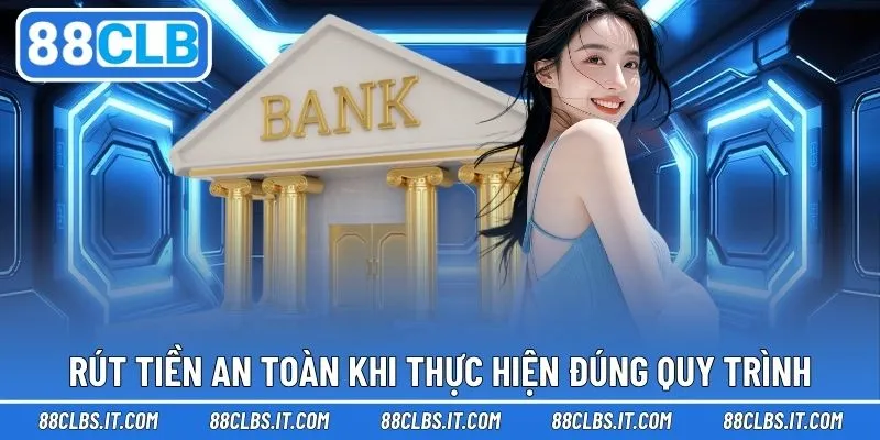 Rút tiền an toàn khi thực hiện đúng quy trình