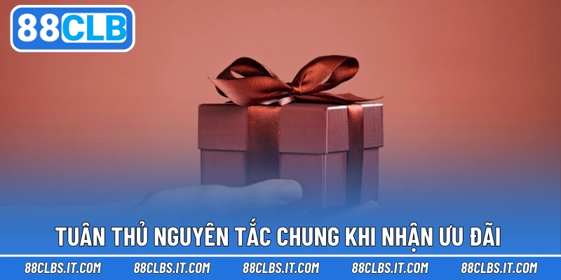 Tuân thủ nguyên tắc chung khi nhận ưu đãi