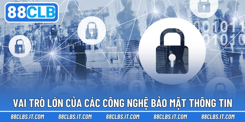 Vai trò lớn của các công nghệ bảo mật thông tin