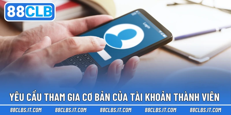 Yêu cầu tham gia cơ bản của tài khoản thành viên 
